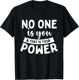 No One Is You & That Is Your Power - Uplifting Motivational T-Shirt